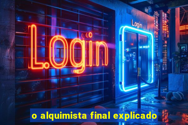 o alquimista final explicado